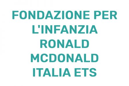 FONDAZIONE PER L’INFANZIA RONALD MCDONALD ITALIA ETS